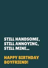 Funny Birthday Card - For Boyfriend - Still Handsome, Still Annoying, Still Mine created by Blush & Blossom