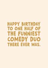 Happy Birthday to One Half of the Comedy Duo | Funny Best Friend Birthday Card created by Forever Blessed
