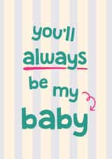 Cute Birthday card for Son or Daughter - Always be my baby - Child created by Bev O'Connor || @oconnordesign