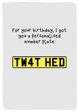 Funny Birthday Card - Personalised Number Plate TW4T HED created by Sarah Harding