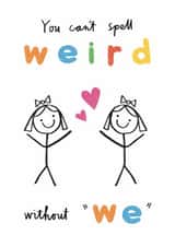 Cute & Funny Female Love & Friendship Card - You Can't Spell Weird Without We created by Alice Mole Illustration