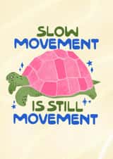 Classic Love And Friendship Card - Slow Movement Is Still Movement created by Sunny Ray Design
