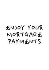 Funny New Home Card - Mortgage Payments created by DIY CARDS
