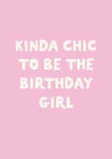 Funny Birthday Card - Kinda Chic To Be The Birthday Girl created by Sweetlove Press