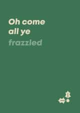 Funny Christmas Card - For Friends - Oh Come All Ye Frazzled created by Bev O'Connor || @oconnordesign