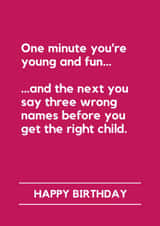 Funny Birthday Card - One Minute You're Young And Fun - Say Three Wrong Names created by Lemonade Insight