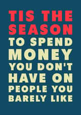 Funny Christmas Card - Spend Money You Don't Have - On People You Barely Like created by PEA GREEN PRINTS