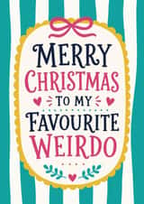 Merry Christmas to my Favourite Weirdo - Cute Friendship Christmas Card created by The Merry Giraffe