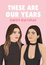 Funny Birthday Card - Kylie And Kendall - These Are Our Years created by DoodEls