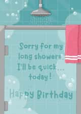 Funny Birthday Card - Sorry For My Long Showers created by DoodEls
