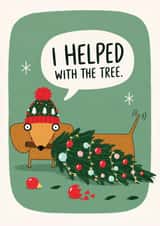 I Helped With The Tree Dachshund Christmas Card created by Forever Funny
