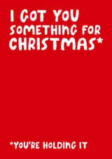 Funny Christmas Card - I Got You Something For Christmas - You're Holding It - Funny No Gift Card created by Studio Doodles