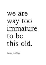 Funny Birthday Card - Way Too Immature created by Kreate Paper Co.