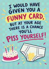 Funny Birthday Card for Friend – Rude “Piss Yourself” Age Joke created by Oh Jeez!