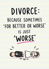 Funny Divorce Card for your Friend – “For Better or Worse” created by Oh Jeez!