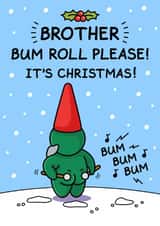 Funny Christmas Card for Brother - Bum Roll Please created by Cheeky Legends