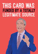 Funny Birthday Card - Nigel Farage - This Card Was Funded By A Totally Legitimate Source created by Quitting Hollywood