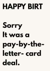 Funny Birthday Card for Friend - Pay By The Letter Joke - Happy Birt Msg created by The Awkward Card Company 