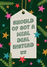 Should Of Got A Meal Deal Instead xx | Funny Christmas Card created by Emily Parry