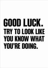 Funny Good Luck Card for Friend – Try to Look Like You Know What You’re Doing created by Amy Corlett