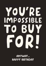 Funny Birthday Card - You're Impossible To Buy For created by Studio Doodles