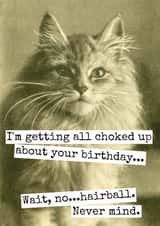 Funny Birthday Card - From The Cat - Choked Up? Nope, Hairball! created by Raven's Rest Studio