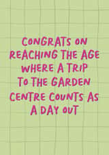 Funny Birthday Card - Getting Older - Reaching The Age - Garden Centre Day Out created by Sweetlove Press