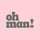 Profile picture for Oh Man!