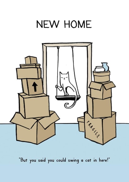 Funny Cat New Home Card - But You Said You Could Swing A Cat In Here created by Reigning Cats . . . and dogs