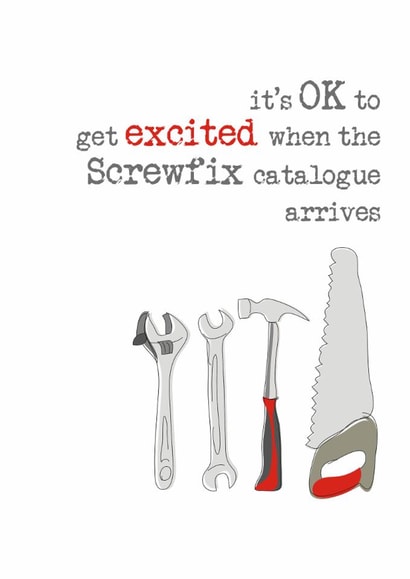 Funny Birthday Card - Tools - It's Ok To Get Excited When The Screwfix Catalogue Arrives created by Dandelion Stationery