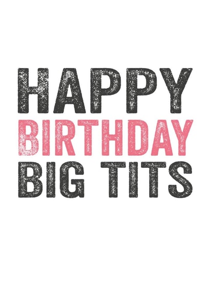 happybirthdaybigtits funnybirthdaycard Birthday Card 3483 created by Do You Punctuate?