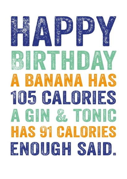 Funny Birthday Card - Gin and Tonic - Diet - A Banana Has 105 Calories and a Gin & Tonic Has 91 created by Do You Punctuate?