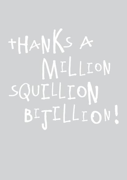 Simple Typography Thank You Card - Thanks A Million Squillion Billion! created by Megan Claire