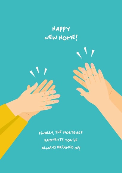 Funny Mortgage Payments New Home Card - Claps - Happy New Home - Finally The Mortage Payents You've Always Dreamed Of created by PaperJam Print Co.