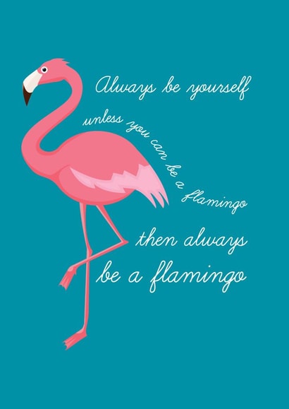flamingo always be yourself Just because... Card 4199 created by Ilka Dickens