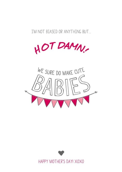 Funny Mothers Day Card - Mum - We Sure Do Make Cute Babies created by Prairie Chick Prints