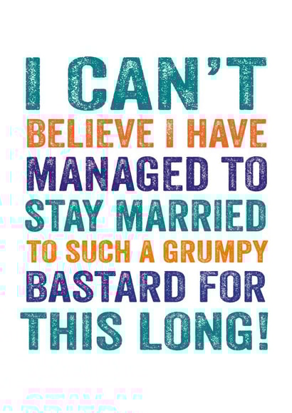 Rude Typography Anniversary Card - Grumpy Bastard - I Can't Believe I Have Managed To Stay Married To Such A Grumpy Bastard created by Do You Punctuate?