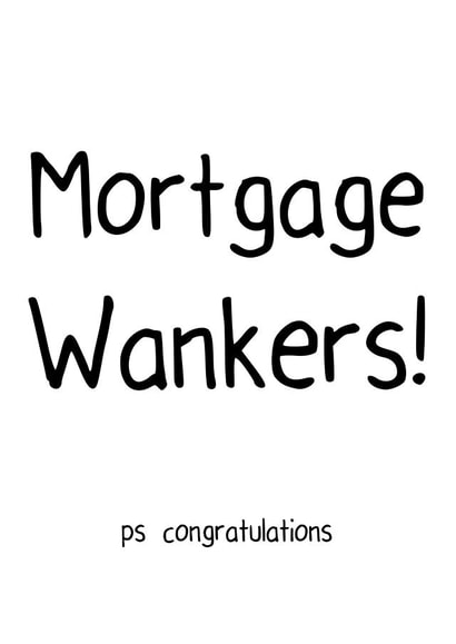 Rude Typography New Home Card - Mortgage Wankers - Congratulations created by Offhand Cards