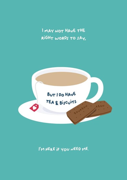 I may not have the right words to say, but I do have tea & biscuits. I'm here if you need me. created by PaperJam Print Co.