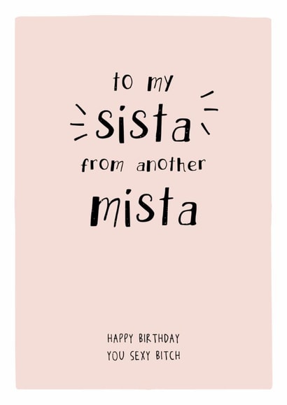 to my sista from another mista - Funny Birthday Card created by Prairie Chick Prints