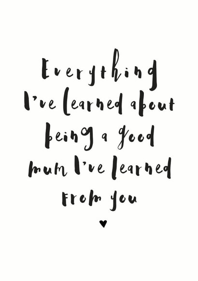 Heartfelt Mothers Day Card - Mum - Everything I've Learned About Being A Good Mum I've Learned From You created by Mrs Best Paper Co.