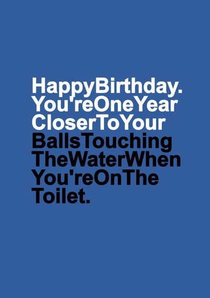 Saggy Balls Birthday Card - Funny - Youre One Year Closer To Your Balls Touching The Water created by Redrakoon