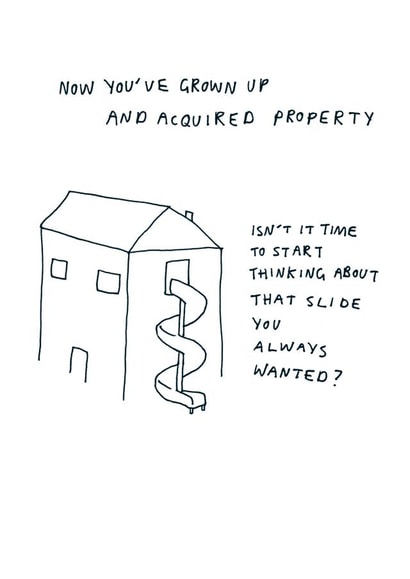 Funny Grown Up New Home Card - House - Slide - Isn't It Time To Start Thinking About That Slide You Always Wanted? created by Redback Cards