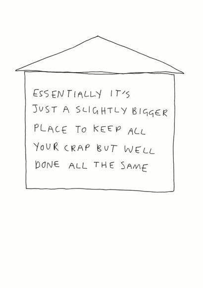 Funny Doodle New Home Card - Essentially It's Just A Slightly Bigger Place To Keep All Your Crap created by Redback Cards