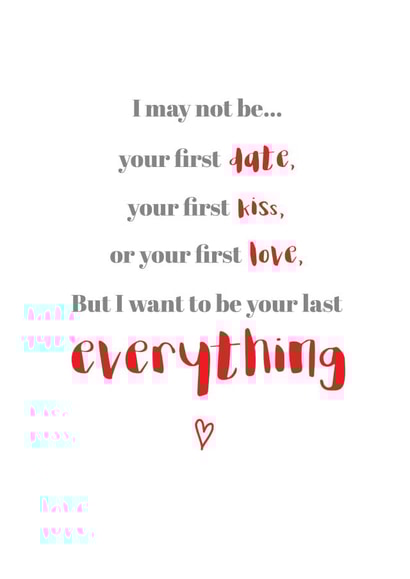 Cute Typography Valentine's Day Card / Engagement Card / Wedding Card - I May Not Be Your First Date - I Want To Be Your Last Everything created by Let's Dream