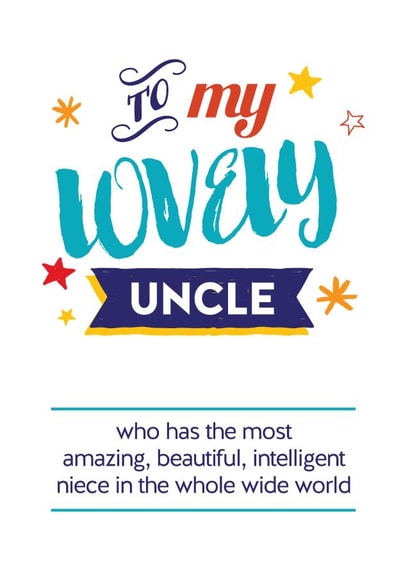 Funny Birthday Card - Uncle - To My Lovely Uncle Who Has The Most Amazing Beautiful Intelligent Niece In The Whole Wide World created by Silly Prints