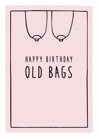 Happy birthday old bags - funny birthday card created by Prairie Chick Prints