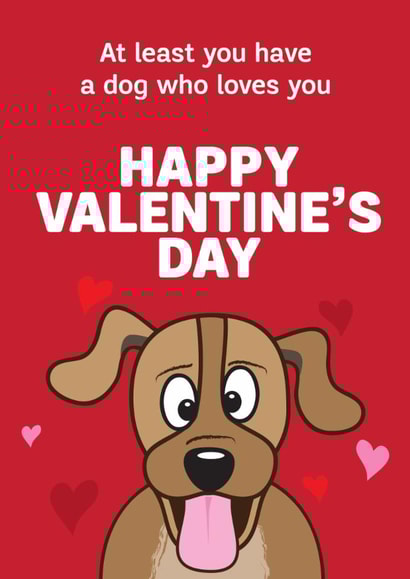 Funny Valentines Day Card - From The Dog - At Least You Have A Dog Who Loves You created by HC Illustrations