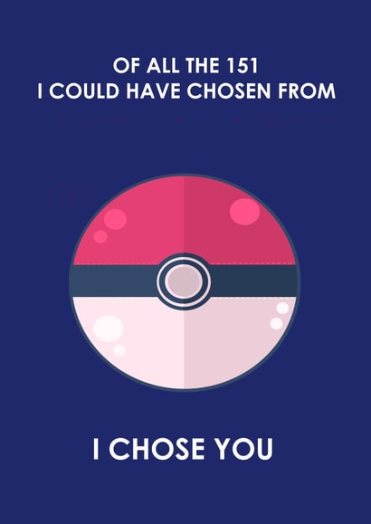 Cute Valentines Day Card - Pokemon - Of All The 151 I Could Have Chosen From I Chose You created by Samuel Froelich