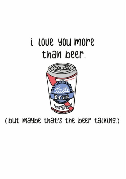 Cheeky Valentines Day Card - Beer - I Love You More Than Beer But Maybe That's The Beer Talking created by PaperFreckles